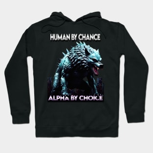 Human By Chance Alpha By Choice Cool Funny Alpha Wolf Meme Hoodie